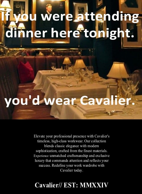 Cavalier campaign reading If you were attending dinner here tonight, you'd wear Cavalier.